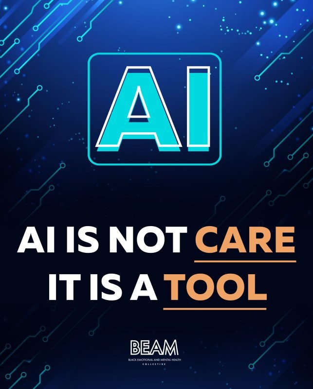 A digital graphic with the words "AI IS NOT CARE IT IS A TOOL" highlighted, featuring circuit patterns and the BEAM (Black Emotional and Mental Health Collective) logo.