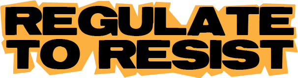 The image shows bold black text reading "REGULATE TO RESIST" with a jagged orange outline around the letters.