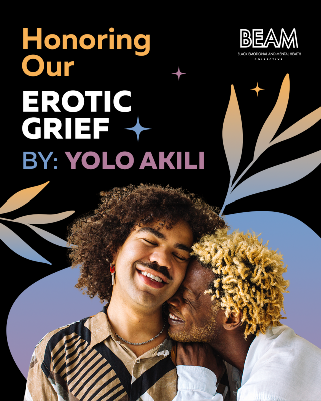 Two people embrace and smile against a colorful background with text reading, "Honoring Our Erotic Grief by: Yolo Akili" and the BEAM organization logo.
