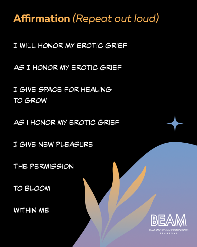 Text graphic with an affirmation about honoring "erotic grief" and allowing space for healing and pleasure, with BEAM logo and simple abstract leaf design on a dark background.