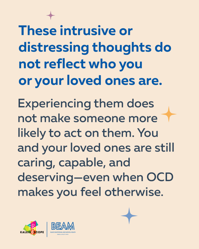 Text graphic stating: “These intrusive or distressing thoughts do not reflect who you or your loved ones are. Experiencing them does not make someone more likely to act on them.” Includes Kaleidoscope and BEAM logos.
