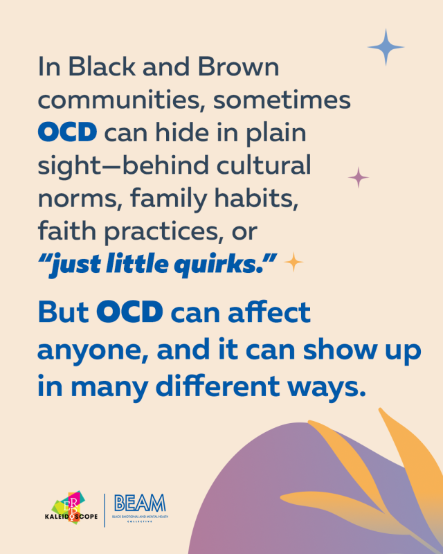 Text graphic: “In Black and Brown communities, sometimes OCD can hide in plain sight—behind cultural norms, family habits, faith practices, or ‘just little quirks.’ But OCD can affect anyone.” Logos included.