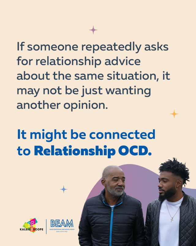 Text reading: “If someone repeatedly asks for relationship advice about the same situation, it may not be just wanting another opinion. It might be connected to Relationship OCD.” Includes Kaleidoscope and BEAM logos.