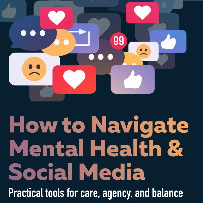 Illustration of social media icons like hearts, thumbs up, and emojis above the text: "How to Navigate Mental Health & Social Media. Practical tools for care, agency, and balance.