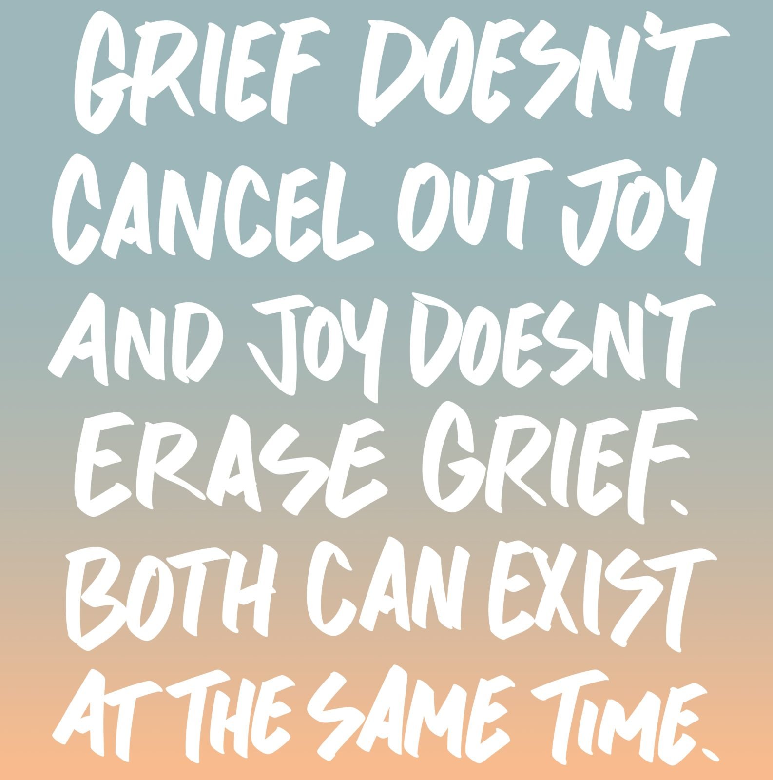 White text on a gradient background reads: "Grief doesn't cancel out joy and joy doesn't erase grief. Both can exist at the same time.