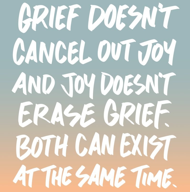 White text on a gradient background reads: "Grief doesn't cancel out joy and joy doesn't erase grief. Both can exist at the same time.