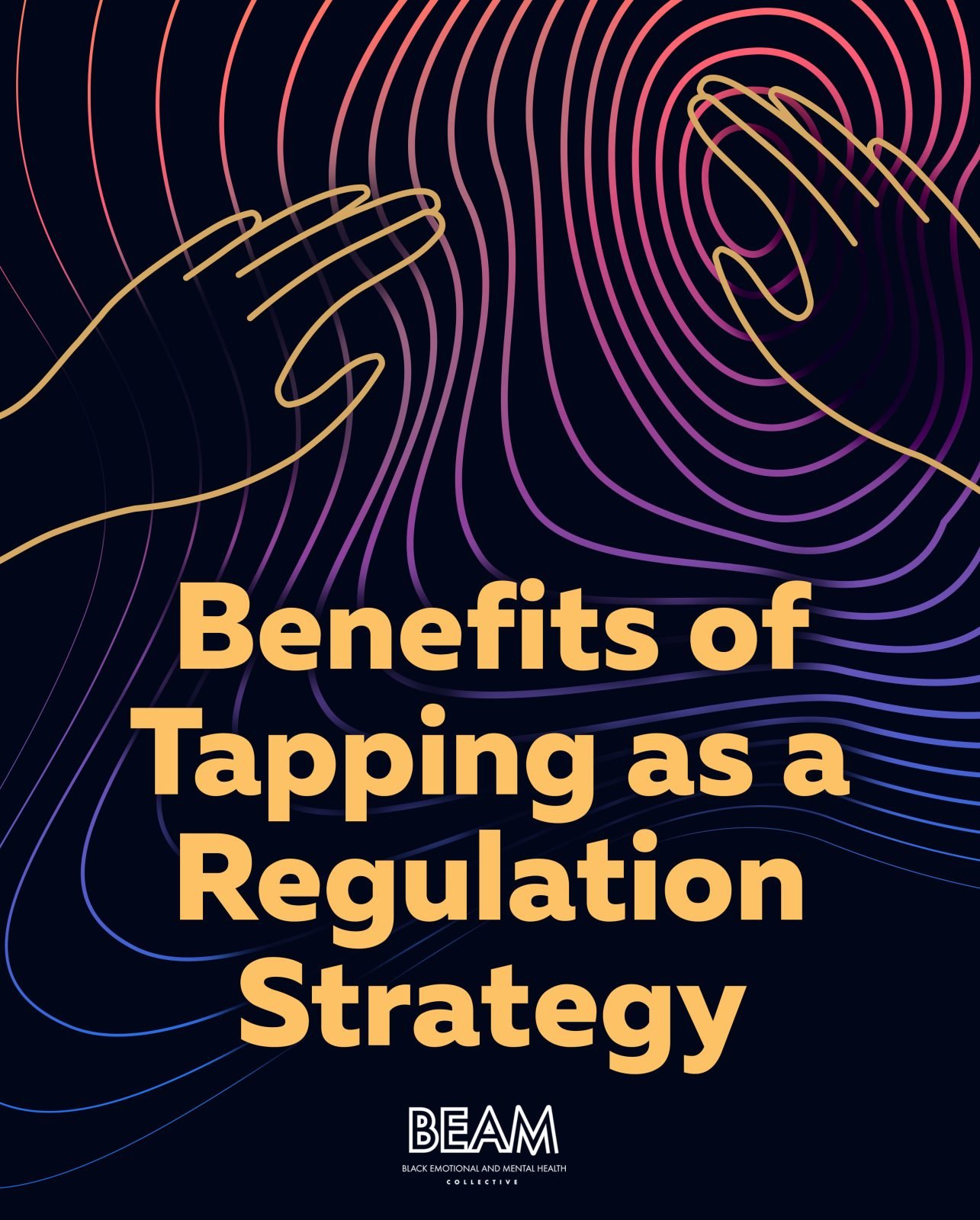 Two outlined hands over colorful ripple-like lines, with the text "Benefits of Tapping as a Regulation Strategy" and "BEAM Black Emotional and Mental Health.